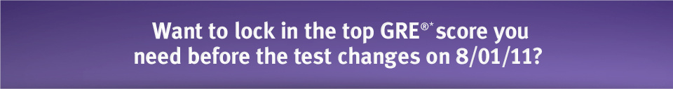 Want to lock in the top GRE(R) score you need before the test changes on 8/11?