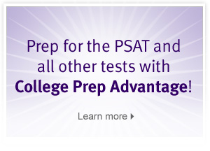 Prep for the PSAT and all other tests with College Prep Advantage!