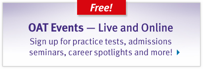 Free! OAT Events - Live and Online. Sign up for practice tests, admissions seminars, career spotlights, and more!