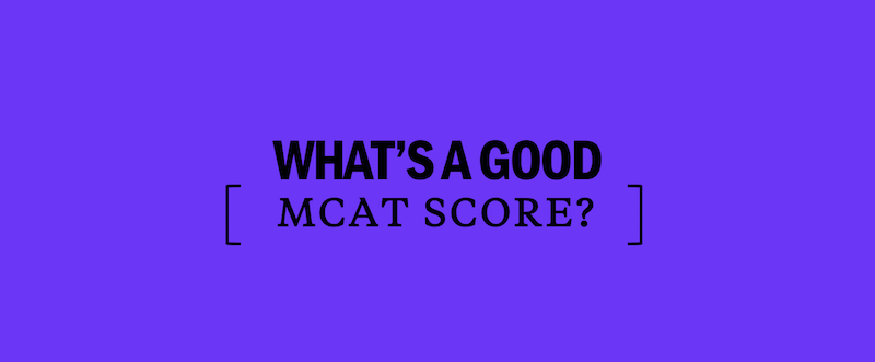 What's a good MCAT score? - Kaplan Test Prep