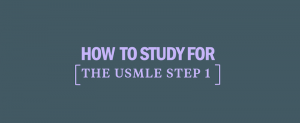 how-to-study-for-usmle-step-1 how-to-study-for-usmle-step-1
