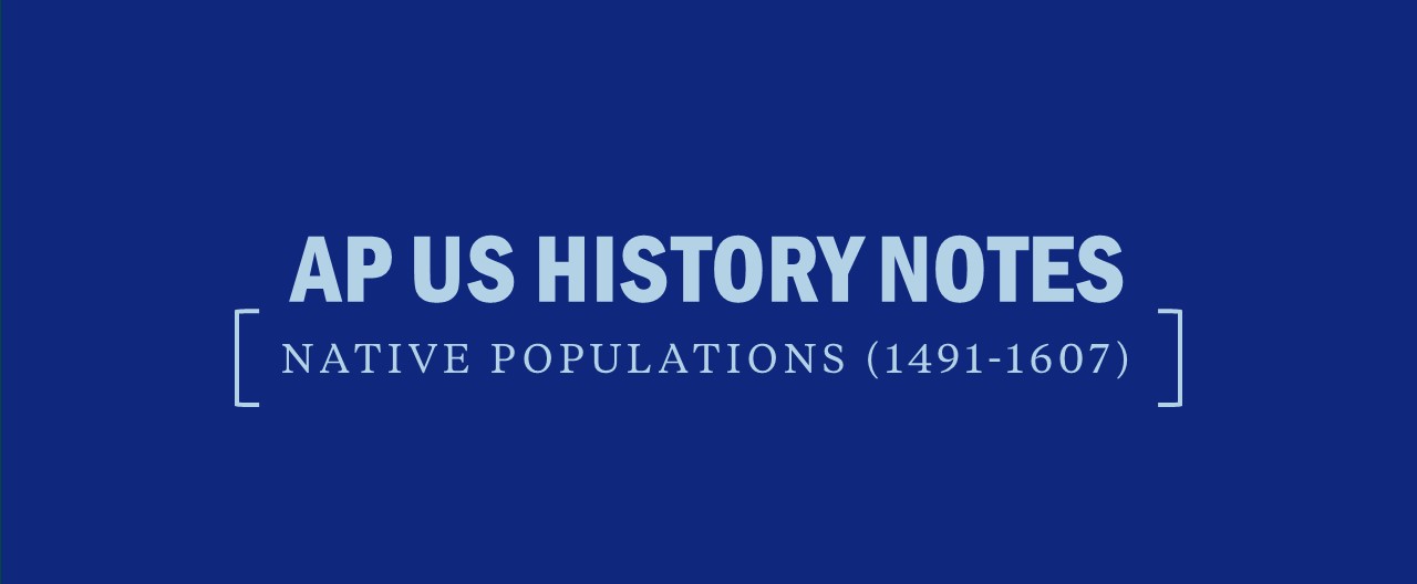 AP US History Notes for Native Populations 1491 through 1607