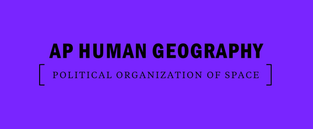 AP Human Geography: Political Organization of Space Notes – Kaplan Test