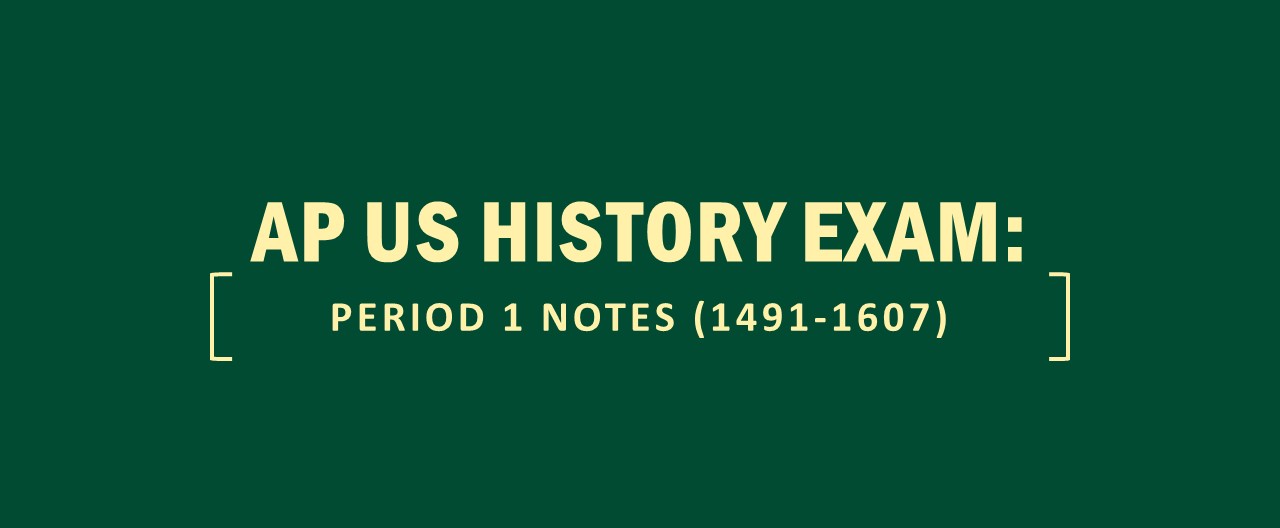 AP US History Exam Period 1 Notes 1491 1607 Kaplan Test Prep