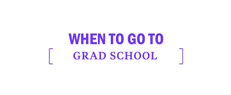 when-should-you-i-to-go-to-grad-graduate-school-apply-gre-admissions