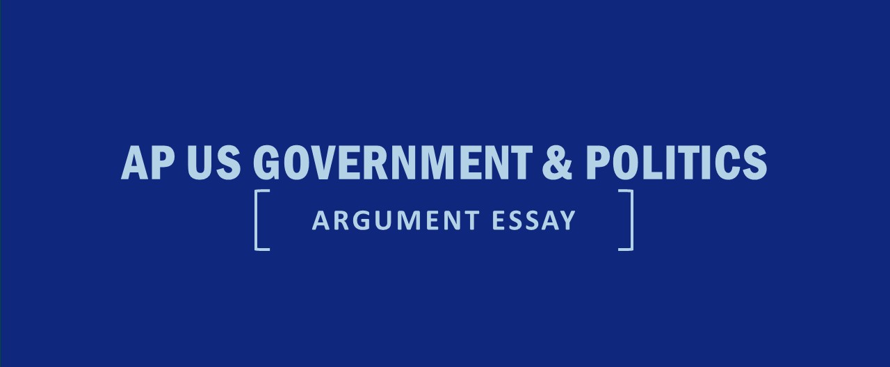 AP US Government and Politics Argument Essay