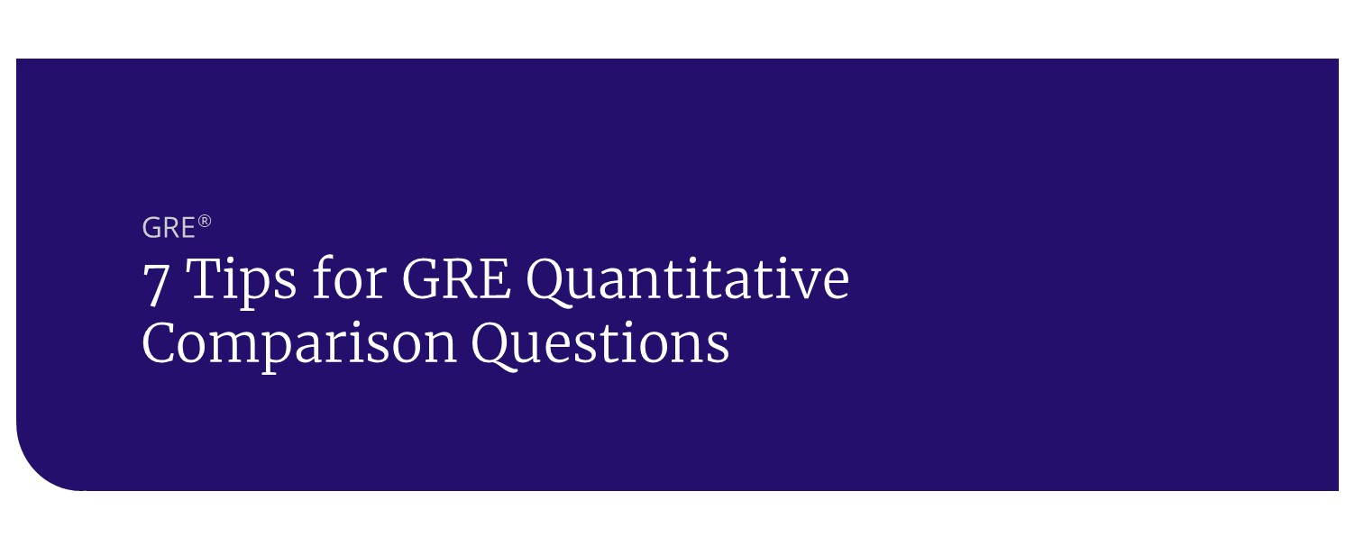 7 Tips for GRE Quantitative Comparison Questions