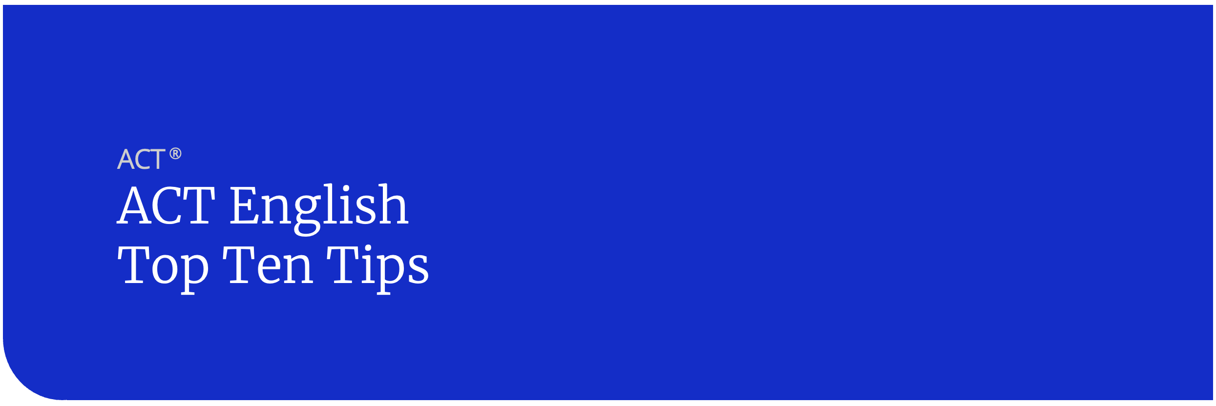 ACT English Top Tips Strategies ACT English Top Tips Strategies