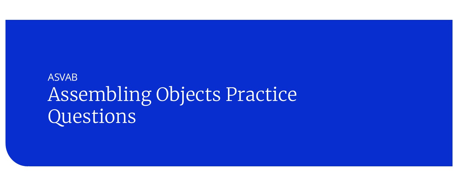 ASVAB Assembling Objects Practice Questions