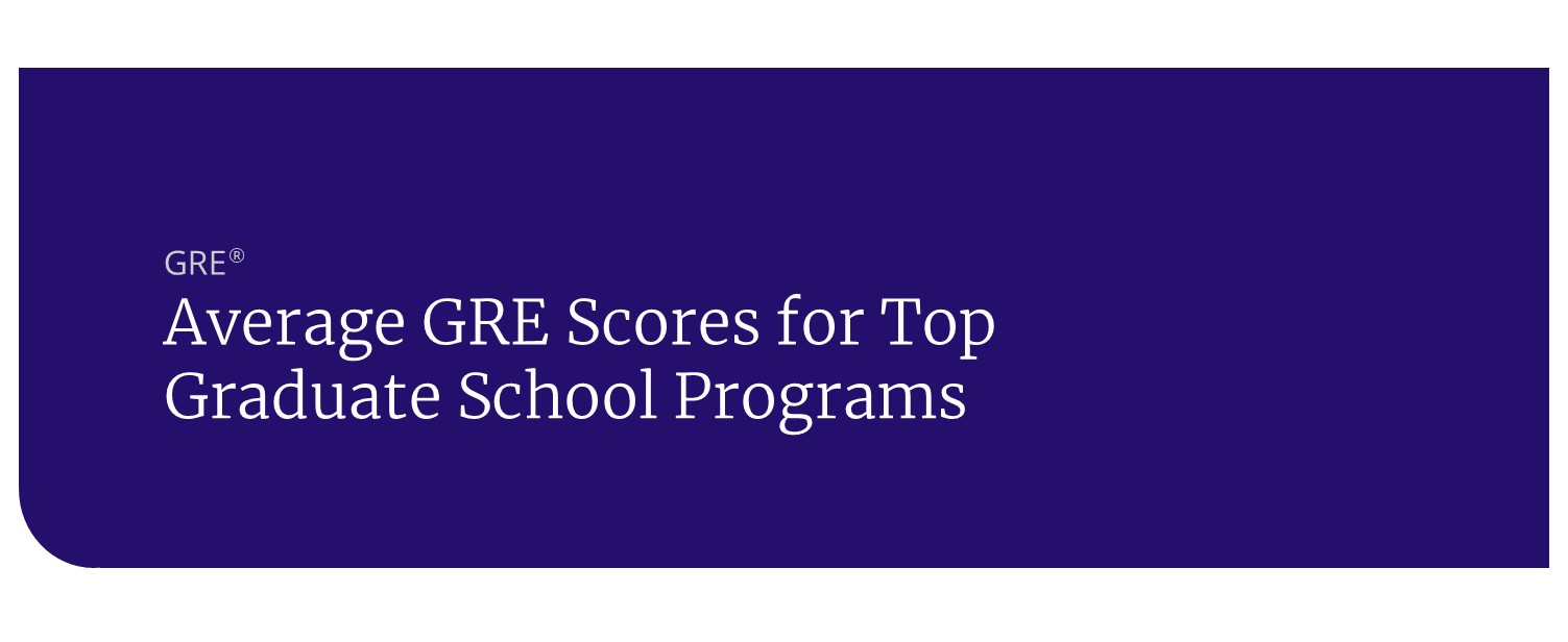 Average GRE Scores for Top Graduate School Programs