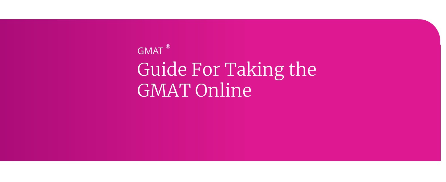 Guide for taking the GMAT online Guide for taking the GMAT online