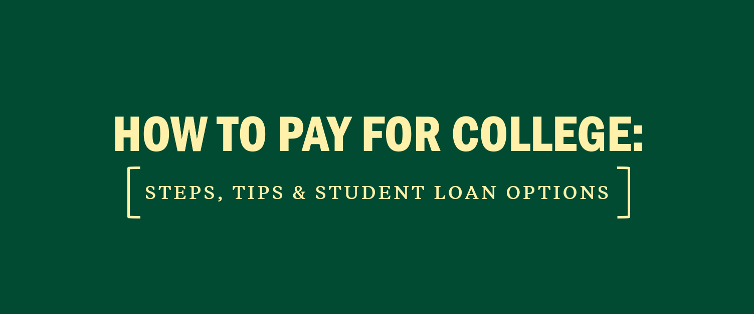 How to Pay for College: Steps, Tips & Student Loan Options