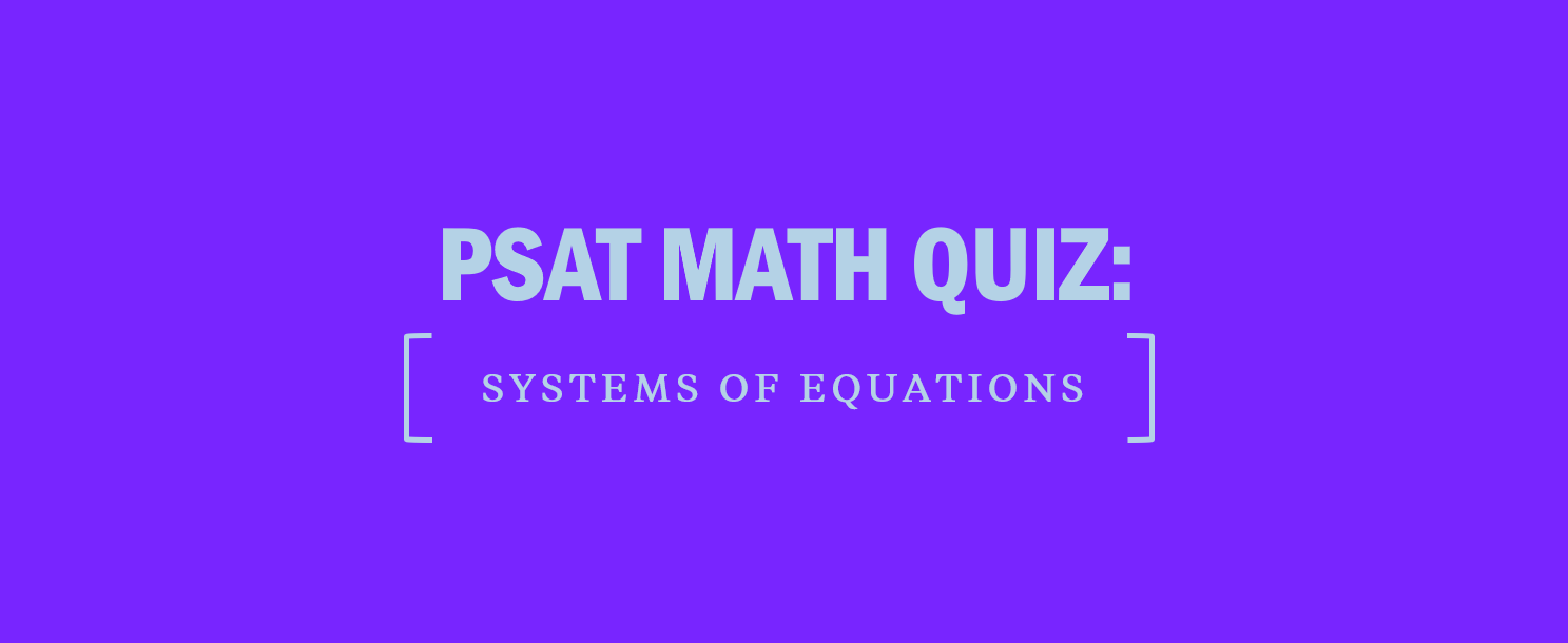 PSAT Math Quiz: Systems of Equations