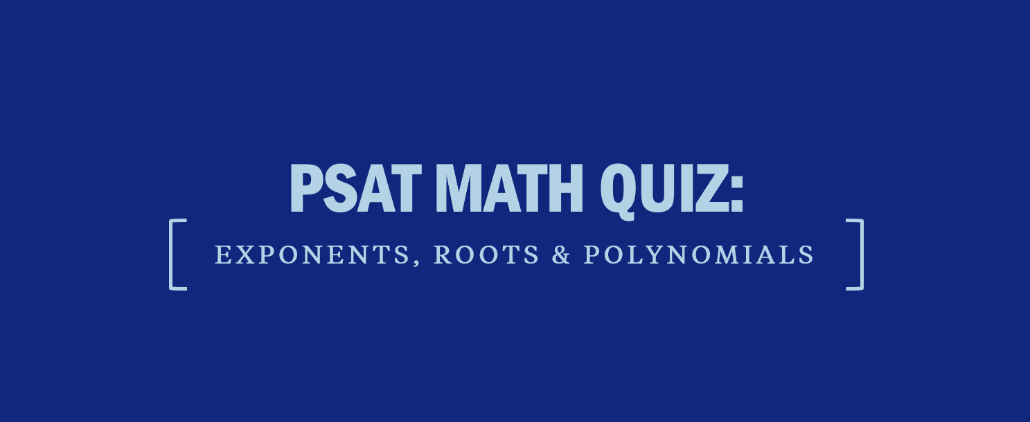 PSAT Math Quiz: Exponents, Roots & Polynomials