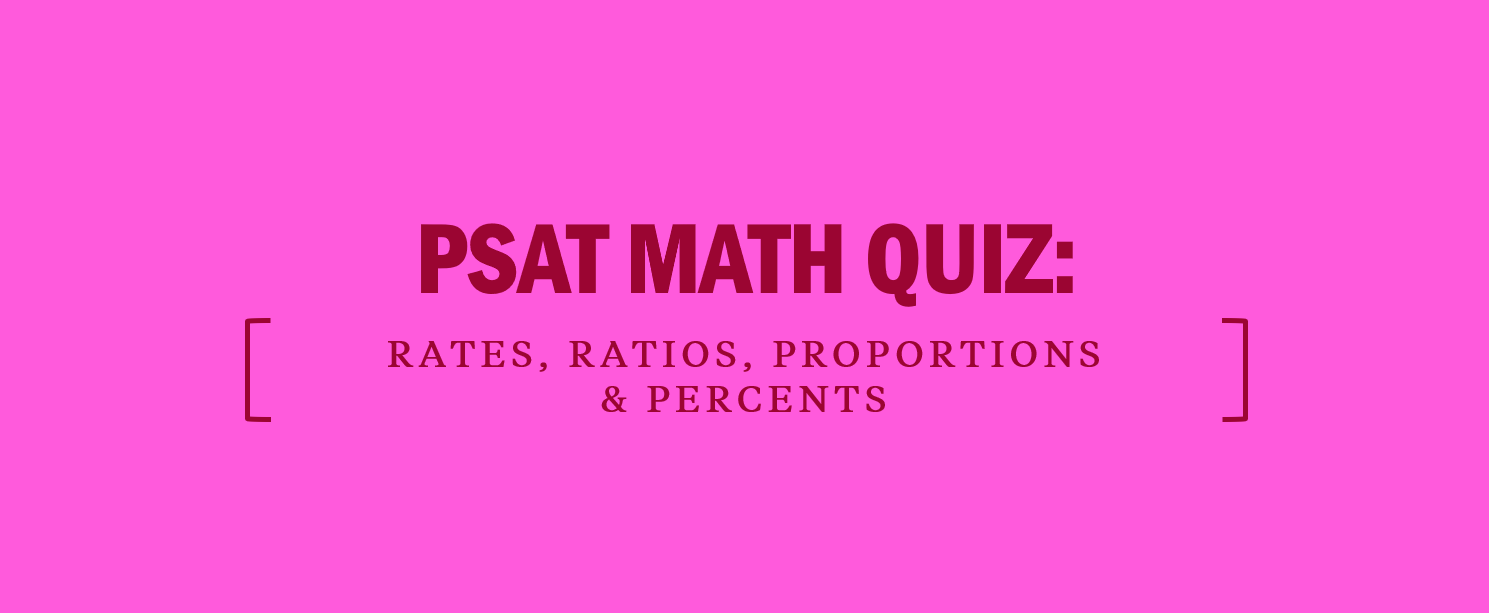 PSAT Math Quiz: Rates, Ratios, Proportions & Percents