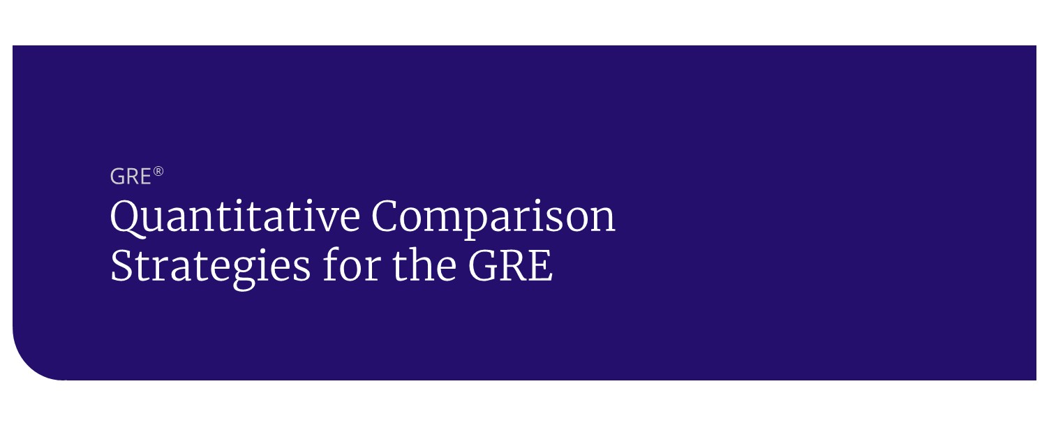 Quantitative Comparison Strategies for the GRE header Quantitative Comparison Strategies for the GRE