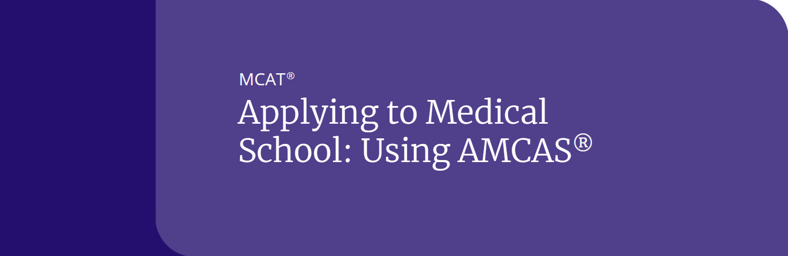 Applying to Medical School: Using AMCAS
