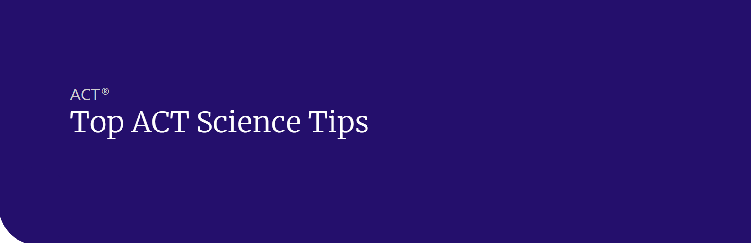 Top ACT Science Tips