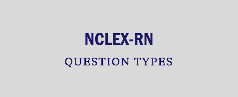 NCLEX-RN question types and practice