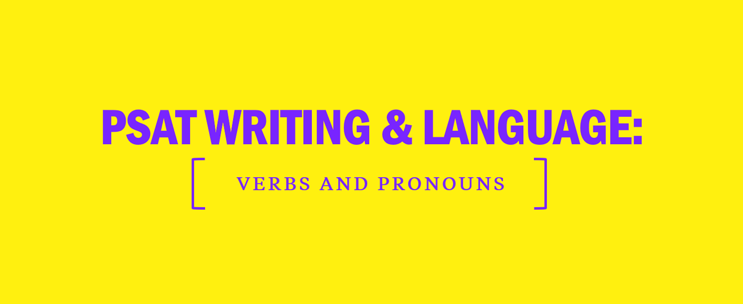 PSAT Writing & Language: Verbs and Pronouns